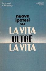 La vita oltre la vita. Studi e rivelazioni sul fenomeno della sopravvivenza