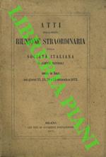 Atti della riunione straordinaria della Societ� Italiana di Scienze Naturali tenuta in Siena. 22/25 settembre 1872