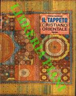 Il tappeto Cristiano Orientale. Sviluppo iconografico e iconografico delle origini fino al diciottesimo secolo