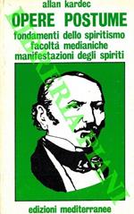 Opere postume. Note autobiografiche. Principi fondamentali dello spiritismo. Facoltà sconosciute dei vivi e manifestazioni dei morti. Elogio funebre per Allan Kardec di Camille Flammairon