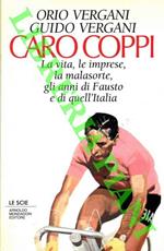 Caro Coppi. La vita, le imprese, la malasorte, gli anni di Fausto e di quell'Italia