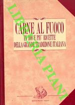 Carne al fuoco in 100 e più ricette della grande tradizione italiana