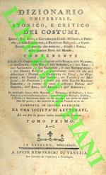 Dizionario universale, storico, e critico dei costumi, leggi, usi, riti, e costumanze civili, militari, e politiche, e delle cerimonie, e pratiche religiose, e superstiziose, si antiche che moderne, di tutti i popoli delle quattro parti del mondo [.]