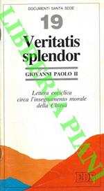 Veritatis splendor. Lettera enciclica circa l'insegnamento morale della Chiesa