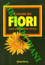 Il mondo dei fiori. Come vivono, dove vivono