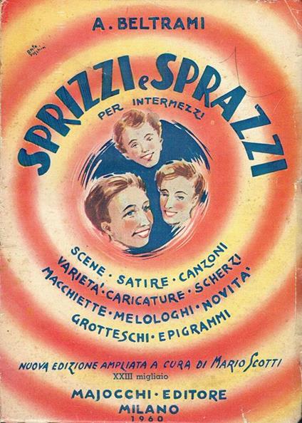 Sprizzi e sprazzi per intermezzi : scene, satire, canzoni, varieta, caricature, melologhi, grotteschi, attualita, macchiette, epigrammi, scherzi, novita - A. Beltrami - copertina