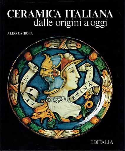 Ceramica italiana dalle origini ad oggi - Aldo Cairola - copertina