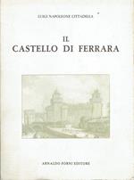 Il castello di Ferrara : descrizione storico-artistica,con appendici