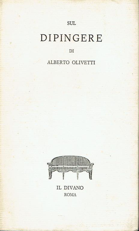 Sul dipingere : in appendice Della inclinazione di Caravaggio a disporre sul bordo, in bilico e Le bois d'amour o Le talisman di Paul Sérusier, Pont-Aven ottobre 1888 - Alberto Olivetti - copertina