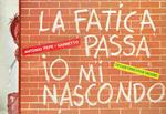 La fatica passa io mi nascondo