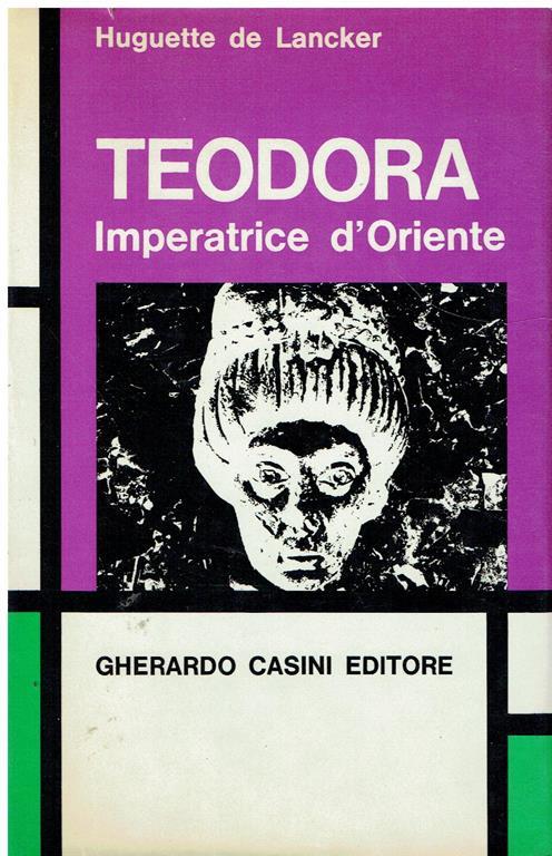 Teodora, imperatrice d'Oriente - Huguette de Lancker - copertina