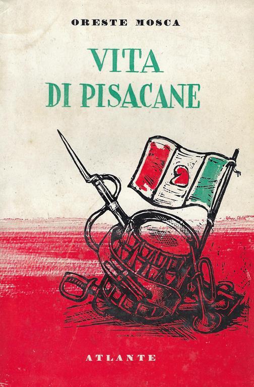 Vita di Pisacane : l'uomo e l'impresa - Oreste Mosca - copertina