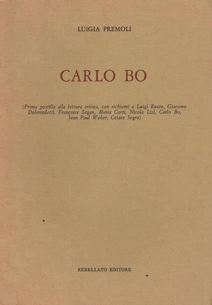 Carlo Bo : (prima postilla alla lettura critica, con richiami a Luigi Russo, Giacomo Debenedetti, Françoise Sagan, Maria Corti, Nicola Lisi, Carlo Bo, Jean Paul Weber, Cesare Segre) - Luigia Premoli - copertina