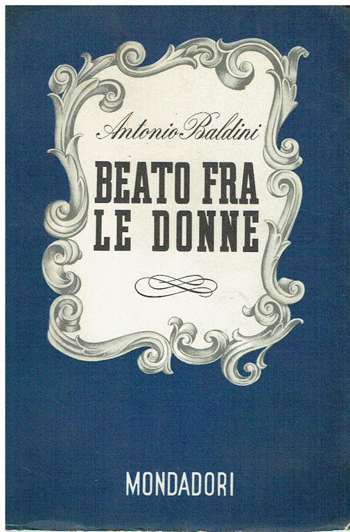 Beato fra le donne - Antonio Baldini - copertina