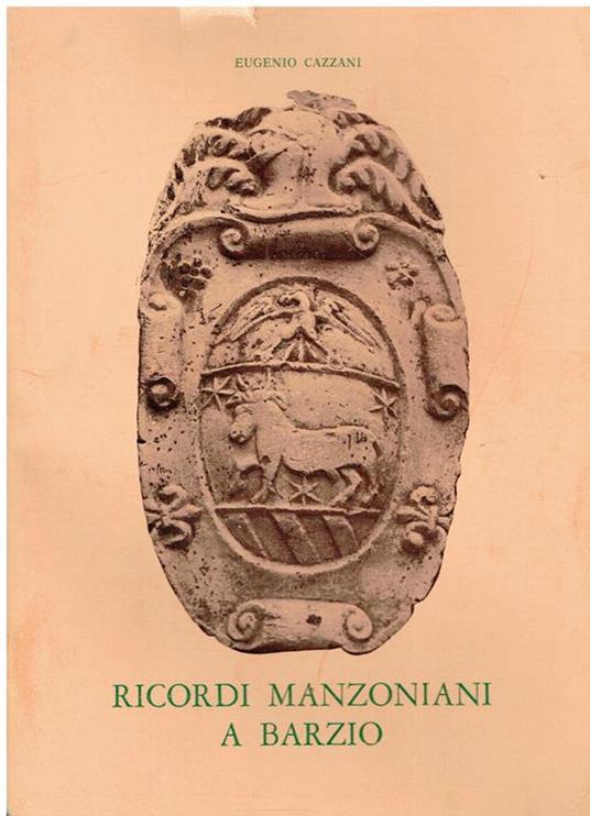 Ricordi manzoniani a Barzio : nel primo centenario della morte dell'autore de I promessi Sposi, 1873-1973 - Eugenio Cazzani - copertina