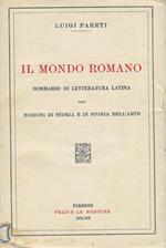 Il mondo romano : sommario di letteratura latina con nozioni di storia e di storia dell'arte con una aggiunta di tavole riassuntive, e un indice completo dei nomi e delle cose notevoli