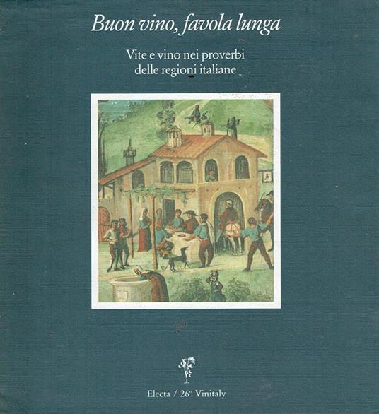 Buon vino, favola lunga : vite e vino nei proverbi delle regioni italiane - Maria Luciana Buseghin - copertina