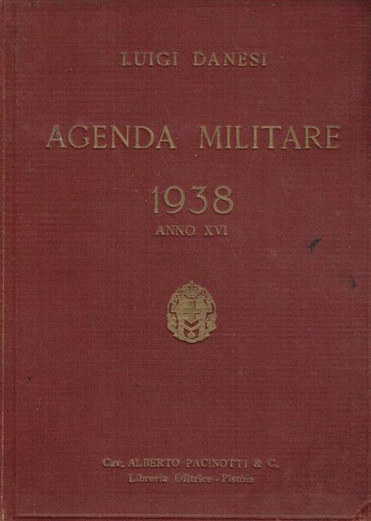 Agenda militare 1938, anno XVI: raccolta di disposizioni amministrative e disciplinari - Luigi Danesi - copertina