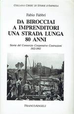 Da birocciai a imprenditori una strada lunga 80 anni : storia del Consorzio cooperative costruzioni, 1912-1992