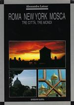 Roma New York Mosca. Tre città, tre mondi