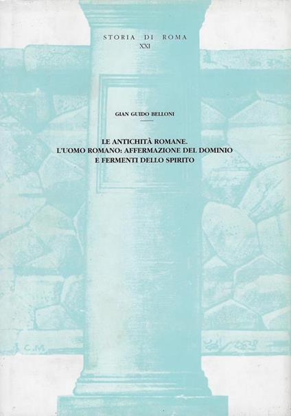 Le antichità romane : l'uomo romano,affermazione del dominio e fermenti dello spirito - copertina