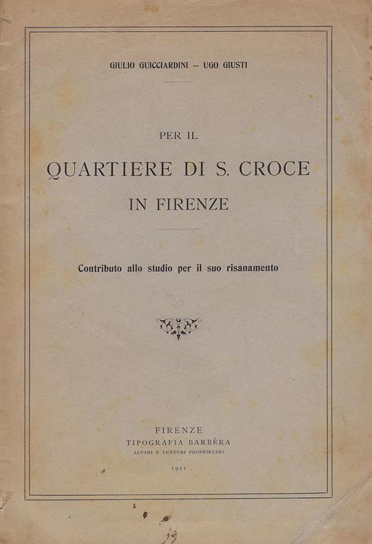 Per il Quartiere di S. Croce in Firenze : contributo allo studio per il suo risanamento - Giulio Guicciardini - copertina