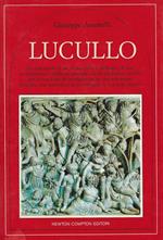 Lucullo : la vera storia di un uomo colto e raffinato, di uno straordinario e brillante generale che la tradizione ricorda per la sua fama di buongustaio, in una esauriente biografia che restituisce al personaggio la sua reale statura