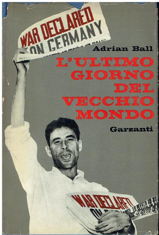 L' ultimo giorno del vecchio mondo : 3 settembre 1939 - Adrian Ball - copertina