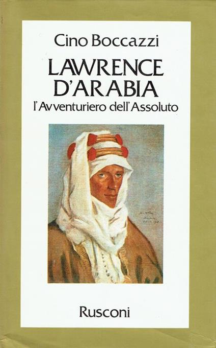 Lawrence d'Arabia. L'avventuriero dell'assoluto - Cino Boccazzi - copertina