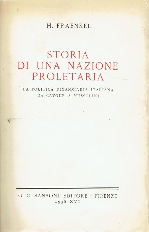 Storia di una nazione proletaria : la politica finanziaria italiana da Cavour a Mussolini - H. Fraenkel - copertina