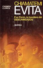 Chiamatemi Evita. Eva Perón, la bandiera dei descamisados