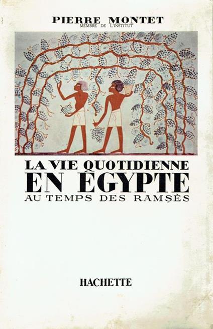 La vie quotidienne en Égypte au temps des Ramsès : (13., 12. siècle avant J. C.) - Pierre Montet - copertina