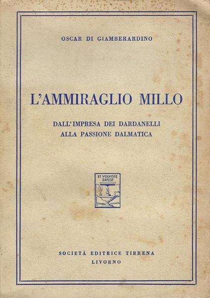 L' ammiraglio Millo. Dall'impresa dei Dardanelli alla passione dalmatica - copertina