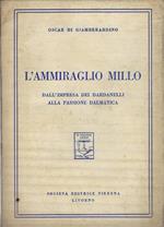 L' ammiraglio Millo. Dall'impresa dei Dardanelli alla passione dalmatica