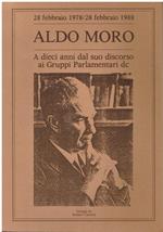Aldo Moro : a dieci anni dal suo discorso ai Gruppi parlamentari DC,28 febbraio 1978/28 febbraio 1988