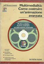 Multimedialità: come costruire un'animazione avanzata. Con CD-ROM