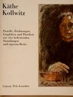 Kaethe Kollwitz. Patelle, Zeichnungen, Graphiken Und Plastiken Aus Vier Bedeutenden Sammlungen Und Eigenem Besitz. Berlin, 3. Jili Bis 7. Oktober 1978