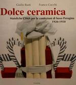 Dolce Ceramica. Maioliche Cima Per Le Confezioni Di Lusso Perugina 1920-1950 Di :Busti G