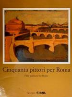 Cinquanta Pittori Per Roma. Fifty Painters For Rome