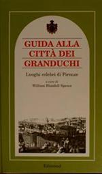 Guida Alle Città Dei Granduchi. Luoghi Celebri Di Firenze