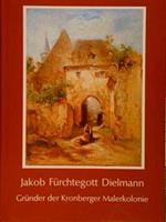 Jakob Fuerchtegott Dielmann. Gruender Der Kronberger Malerkolonie