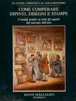 Le guide Christie's al collezionismo. COME COMPERARE DIPINTI, DISEGNI E STAMPE. Consigli pratici su tutti gli aspetti del mercato dell'arte