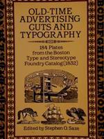 Old-Time Advertising Cuts And Typography. 184 Plates From The Boston Type And Stereotype Foundry Catalog (1832) Di :Saxe Stephen O