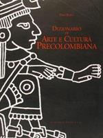 Dizionario di ARTE E CULTURA PRECOLOMBIANA