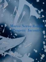 Marco Nereo Rotelli. Progetti Incontrri