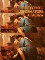 Settecento Riformatore A Faenza. Antefatti Del Neoclassicicsmo E Il Patrimonio D’Arte Dell’Ospedale