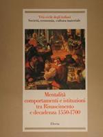 Vita civile degli italiani. Società, economia, cultura materiale. Mentalità comportamenti e istituzioni tra Rinascimento e decadenza 1550-1700