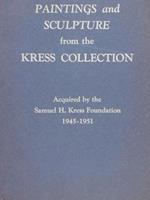 Paintings And Sculpture From The Kress Collection. Acquired By The Samuel H. Kress Foundation 1945-1951