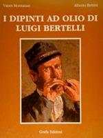 I Dipinti Ad Olio Di Luigi Bertelli. Primo Volume (1860-1895)