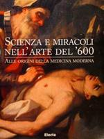 Scienza E Miracoli Nell'Arte Del ‘600. Alle Origini Della Medicina Moderna